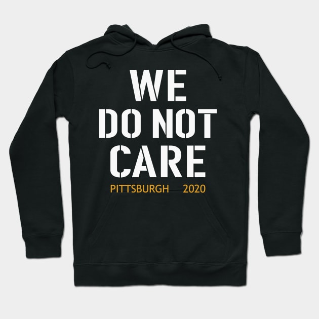 WE DO NOT CARE, Pittsburgh Steelers Football Fans Hoodie by artspot